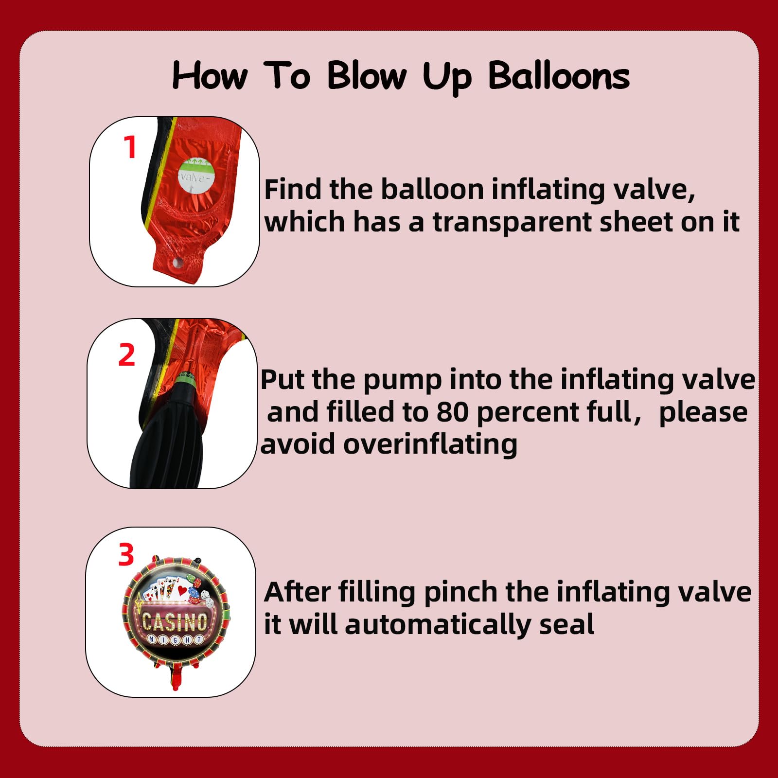 Self sealing valves simplify inflation and reuse after the party.