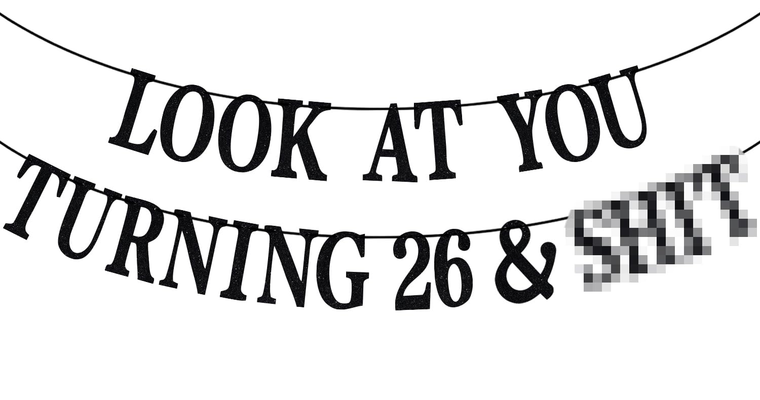 PYBHILK black glitter banner with Look at You Turning 26 & Sh*t