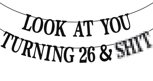 PYBHILK black glitter banner with Look at You Turning 26 & Sh*t